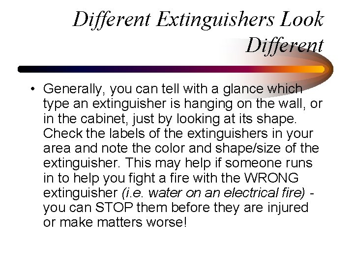 Different Extinguishers Look Different • Generally, you can tell with a glance which type