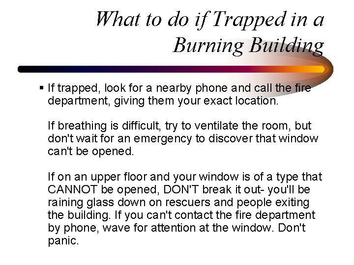 What to do if Trapped in a Burning Building § If trapped, look for