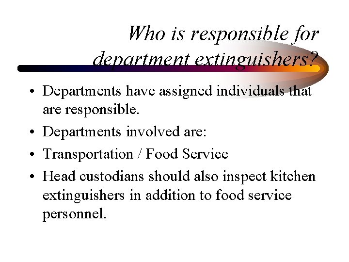 Who is responsible for department extinguishers? • Departments have assigned individuals that are responsible.