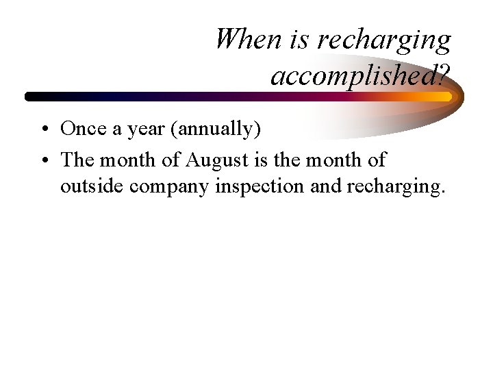 When is recharging accomplished? • Once a year (annually) • The month of August