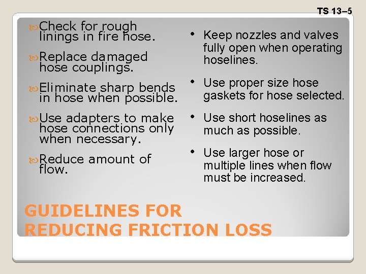 TS 13– 5 Check for rough linings in fire hose. Replace damaged hose couplings.