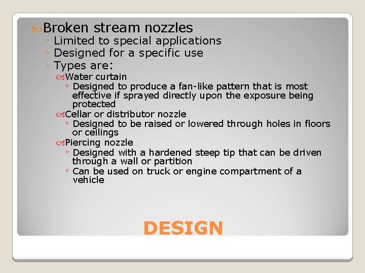  Broken stream nozzles ◦ Limited to special applications ◦ Designed for a specific