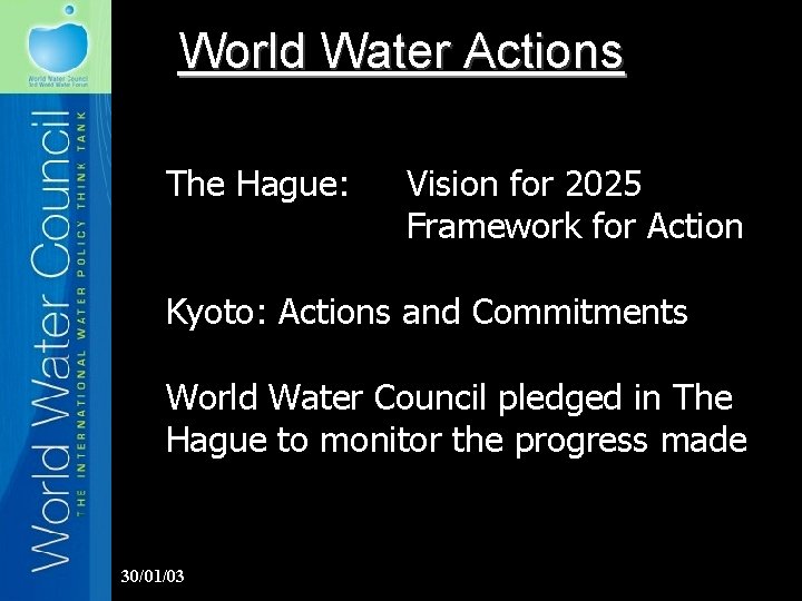World Water Actions The Hague: Vision for 2025 Framework for Action Kyoto: Actions and