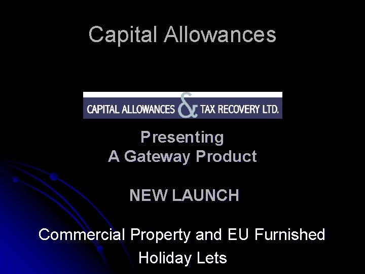 Capital Allowances Presenting A Gateway Product NEW LAUNCH Commercial Property and EU Furnished Holiday