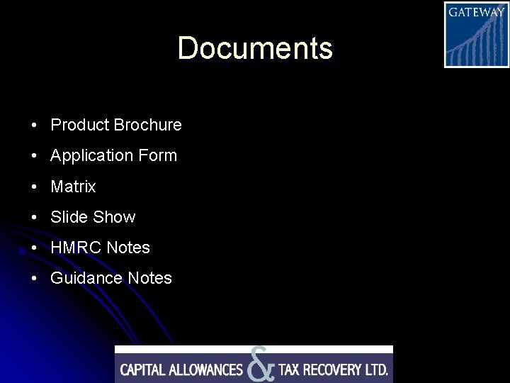 Documents • Product Brochure • Application Form • Matrix • Slide Show • HMRC