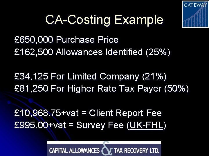 CA-Costing Example £ 650, 000 Purchase Price £ 162, 500 Allowances Identified (25%) £