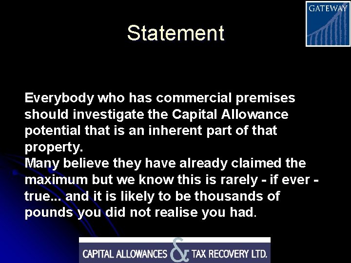 Statement Everybody who has commercial premises should investigate the Capital Allowance potential that is