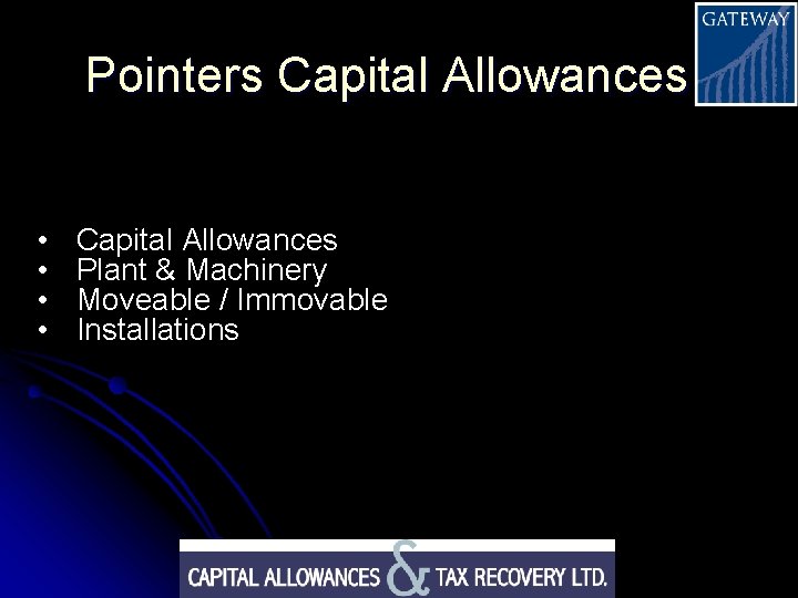 Pointers Capital Allowances • • Capital Allowances Plant & Machinery Moveable / Immovable Installations
