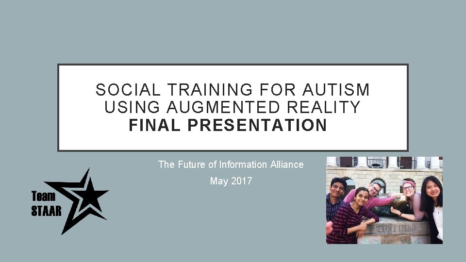 SOCIAL TRAINING FOR AUTISM USING AUGMENTED REALITY FINAL PRESENTATION The Future of Information Alliance