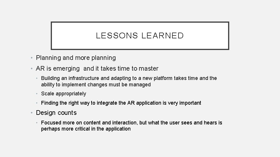 LESSONS LEARNED • Planning and more planning • AR is emerging and it takes
