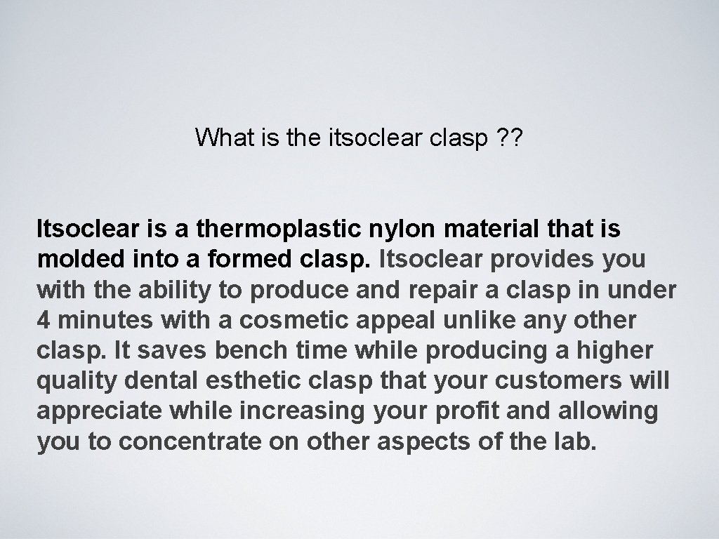 What is the itsoclear clasp ? ? Itsoclear is a thermoplastic nylon material that