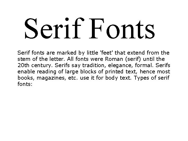 Serif Fonts Serif fonts are marked by little 'feet' that extend from the stem Serif Fonts Serif fonts are marked by little 'feet' that extend from the stem