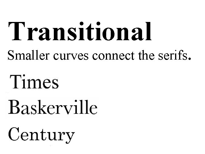 Transitional Smaller curves connect the serifs. Transitional Smaller curves connect the serifs.