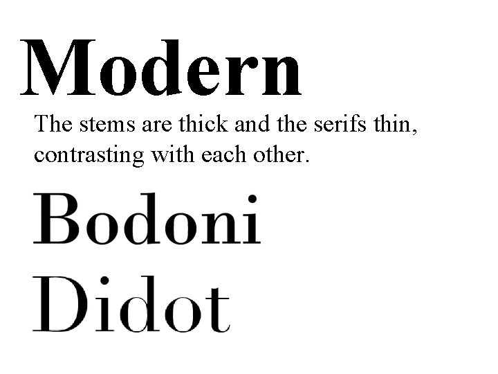 Modern The stems are thick and the serifs thin, contrasting with each other. Modern The stems are thick and the serifs thin, contrasting with each other.