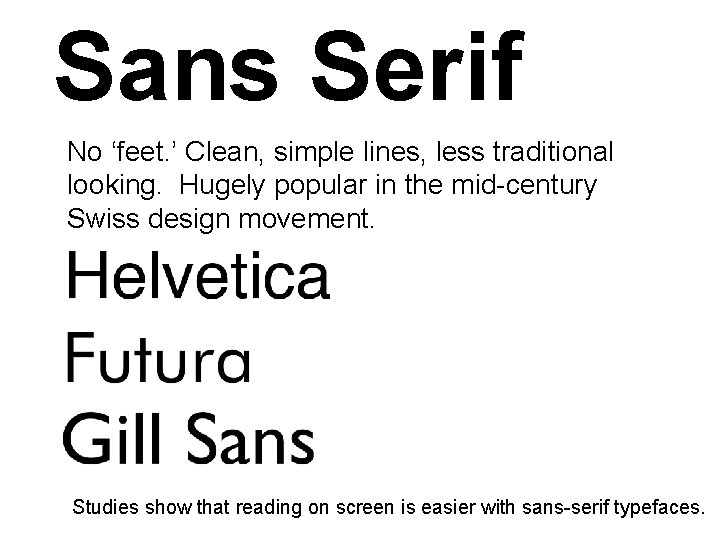 Sans Serif No ‘feet. ’ Clean, simple lines, less traditional looking. Hugely popular in