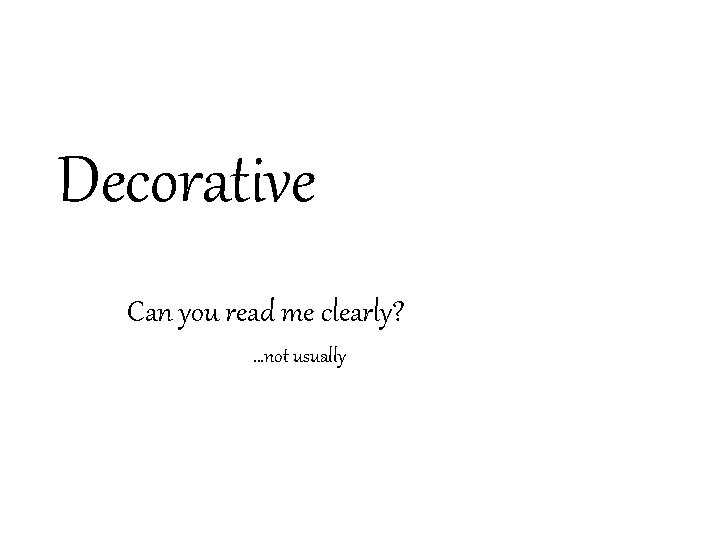 Decorative Can you read me clearly? …not usually 