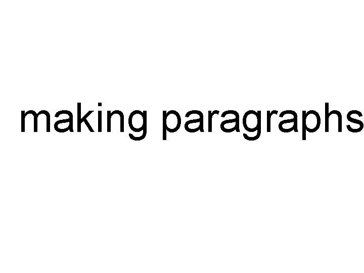 making paragraphs making paragraphs