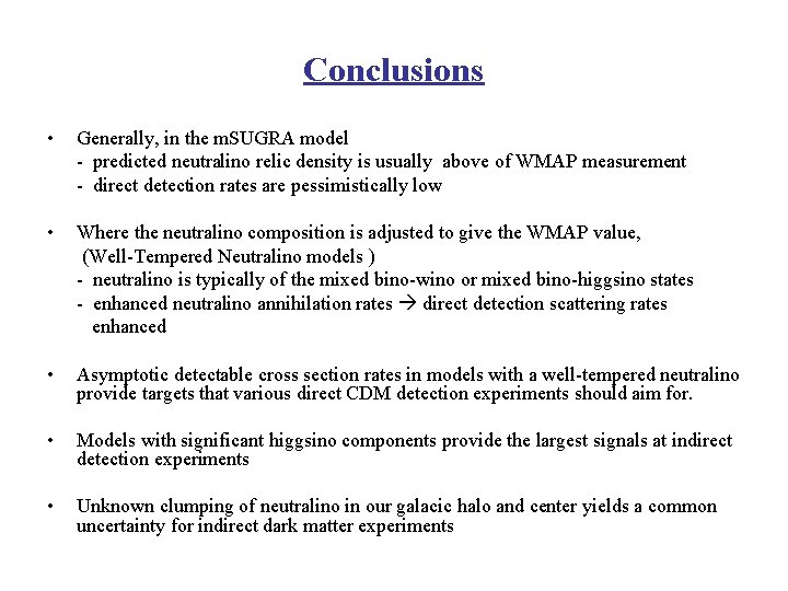 Conclusions • Generally, in the m. SUGRA model - predicted neutralino relic density is