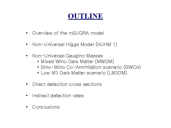 OUTLINE • Overview of the m. SUGRA model • Non-Universal Higgs Model (NUHM 1)