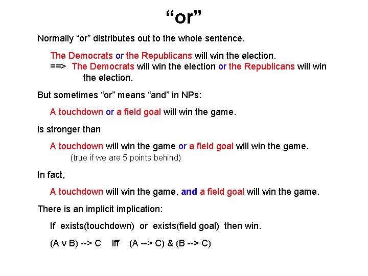 “or” Normally “or” distributes out to the whole sentence. The Democrats or the Republicans “or” Normally “or” distributes out to the whole sentence. The Democrats or the Republicans