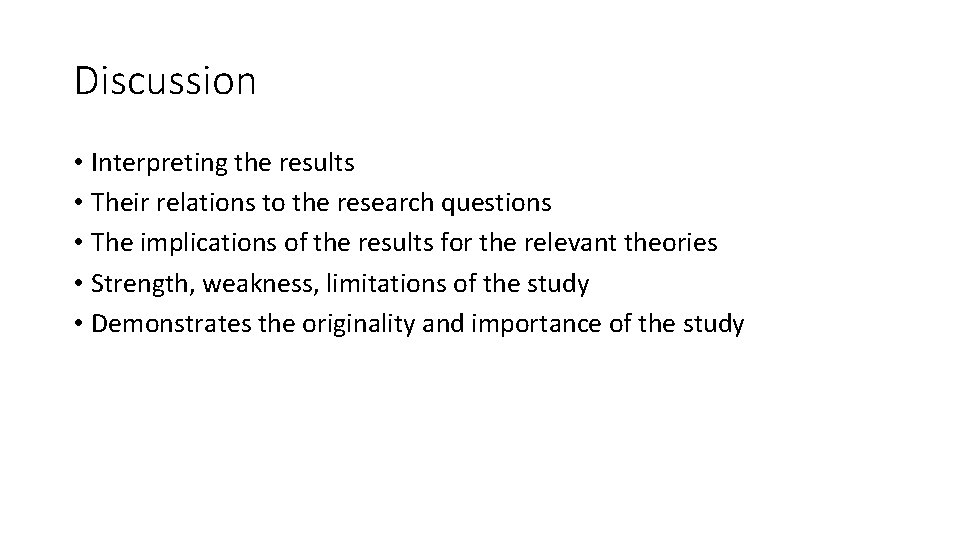 Discussion • Interpreting the results • Their relations to the research questions • The