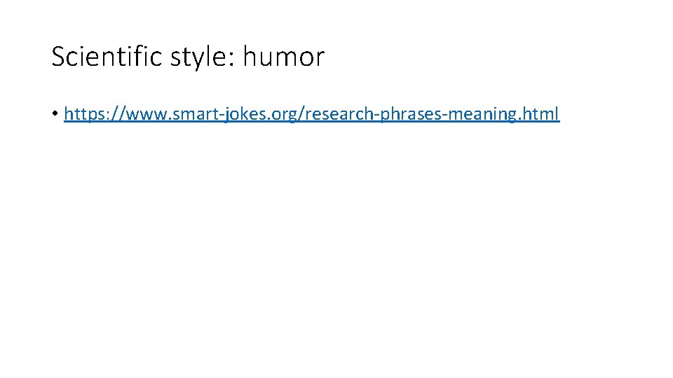 Scientific style: humor • https: //www. smart-jokes. org/research-phrases-meaning. html 