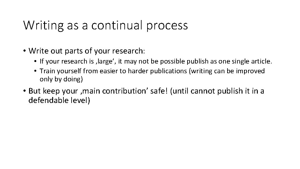 Writing as a continual process • Write out parts of your research: • If