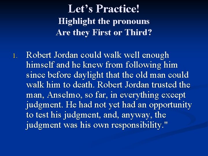 Let’s Practice! Highlight the pronouns Are they First or Third? 1. Robert Jordan could