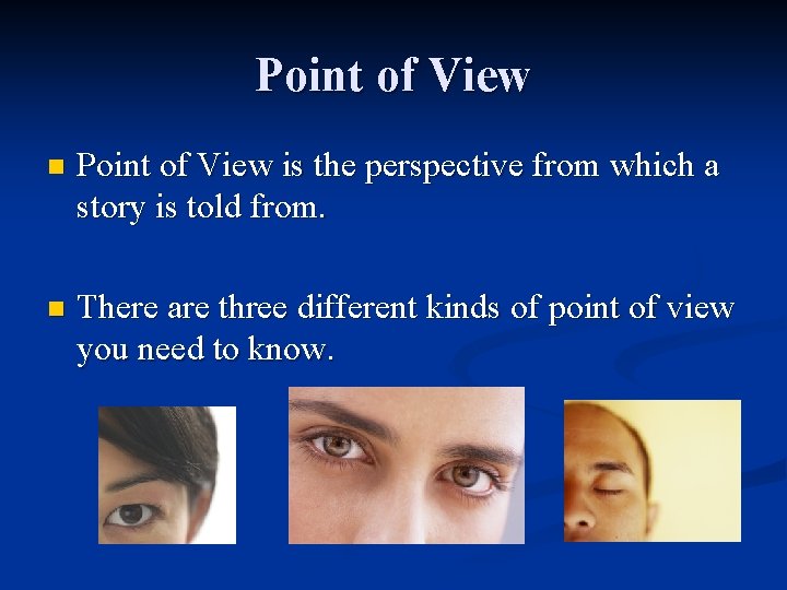 Point of View n Point of View is the perspective from which a story