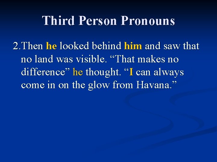 Third Person Pronouns 2. Then he looked behind him and saw that no land