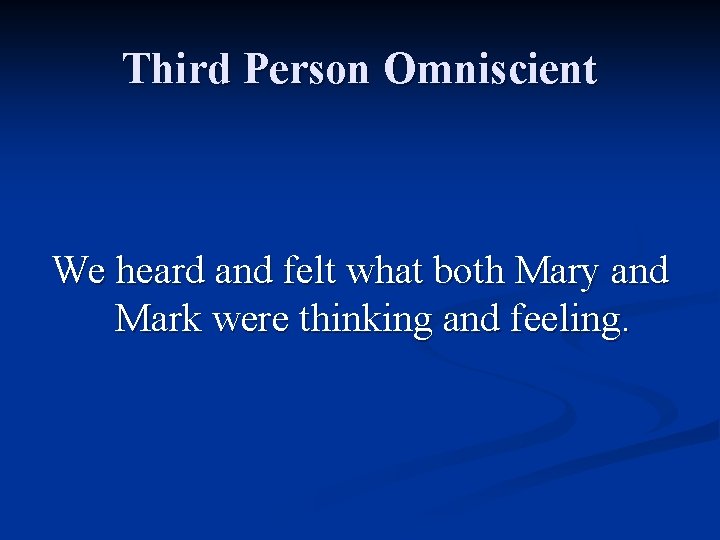 Third Person Omniscient We heard and felt what both Mary and Mark were thinking