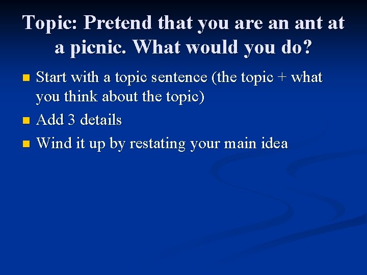 Topic: Pretend that you are an ant at a picnic. What would you do?