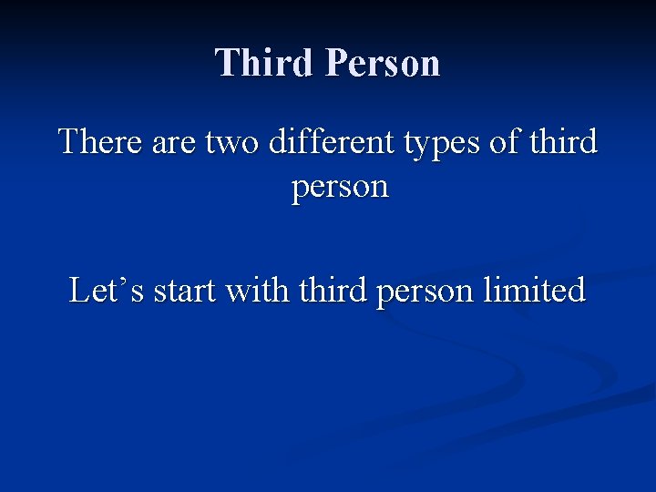 Third Person There are two different types of third person Let’s start with third