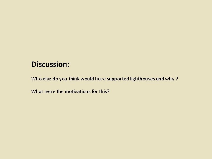 Discussion: Who else do you think would have supported lighthouses and why ? What