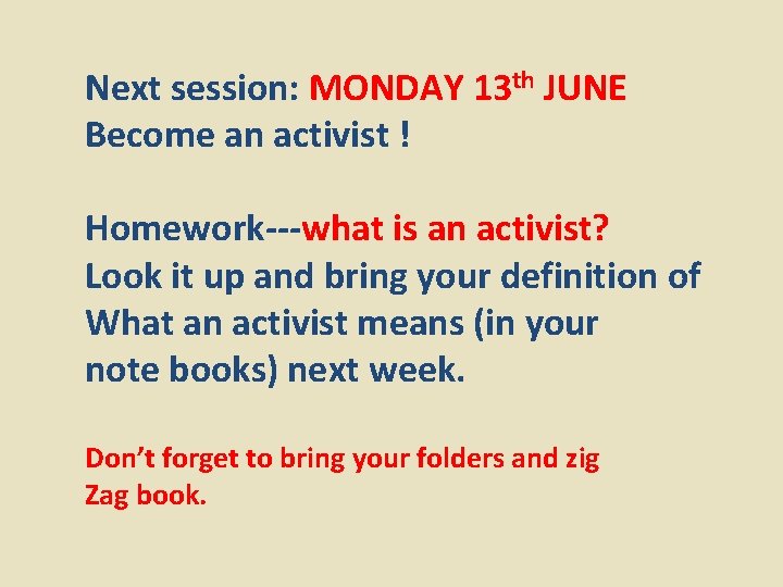 Next session: MONDAY 13 th JUNE Become an activist ! Homework---what is an activist?