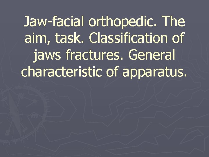 Jaw-facial orthopedic. The aim, task. Classification of jaws fractures. General characteristic of apparatus. 
