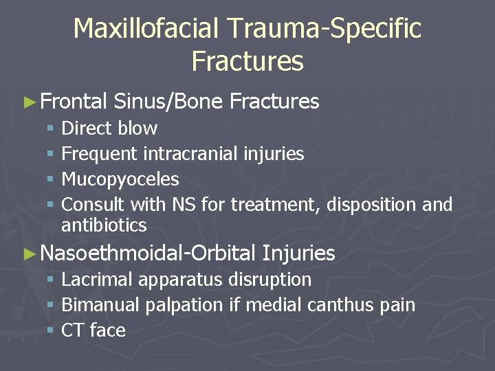 Maxillofacial Trauma-Specific Fractures ► Frontal Sinus/Bone Fractures § Direct blow § Frequent intracranial injuries