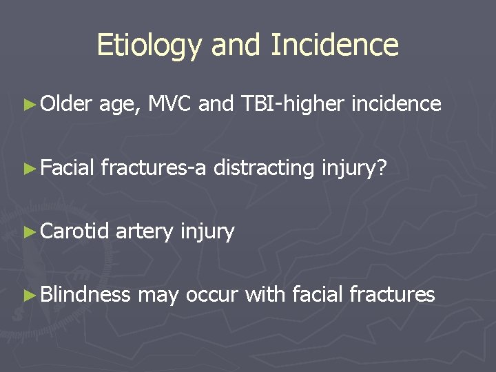 Etiology and Incidence ► Older age, MVC and TBI-higher incidence ► Facial fractures-a distracting