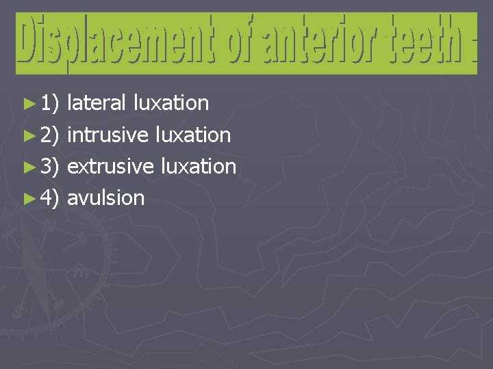 ► 1) lateral luxation ► 2) intrusive luxation ► 3) extrusive luxation ► 4)