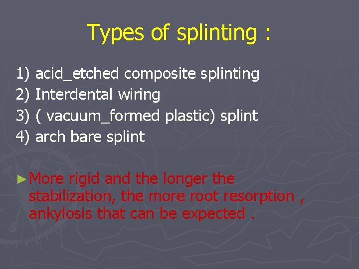 Types of splinting : 1) acid_etched composite splinting 2) Interdental wiring 3) ( vacuum_formed