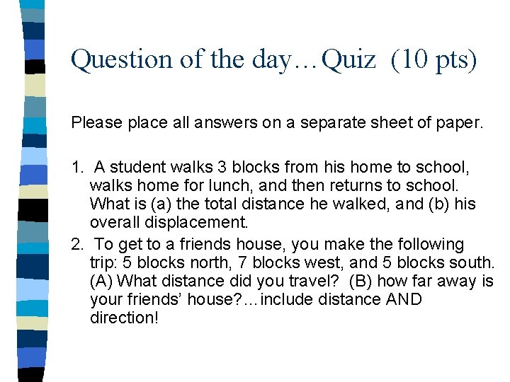 Question of the day…Quiz (10 pts) Please place all answers on a separate sheet