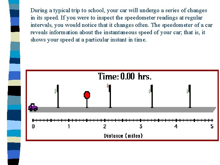 During a typical trip to school, your car will undergo a series of changes