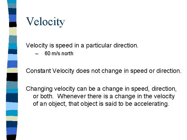 Velocity is speed in a particular direction. – 60 m/s north Constant Velocity does