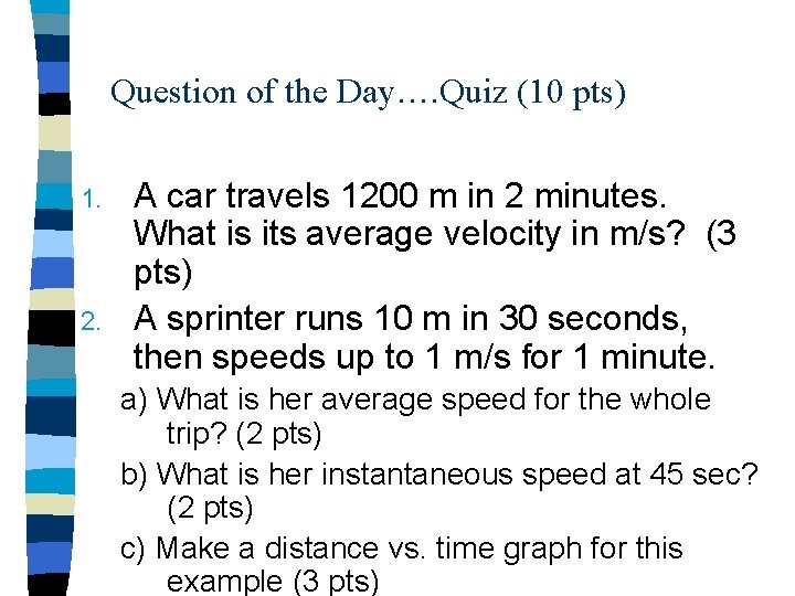 Question of the Day…. Quiz (10 pts) 1. 2. A car travels 1200 m