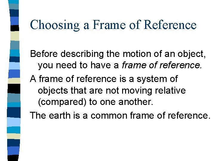 Choosing a Frame of Reference Before describing the motion of an object, you need