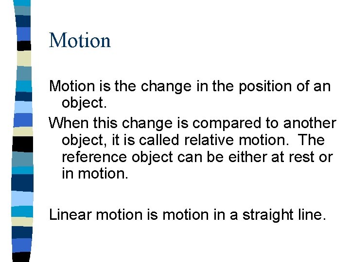 Motion is the change in the position of an object. When this change is
