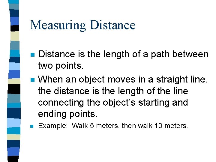 Measuring Distance n n n Distance is the length of a path between two