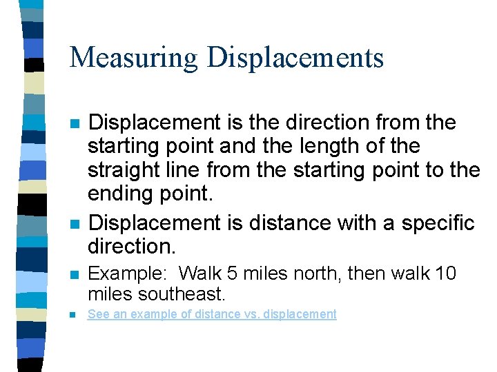 Measuring Displacements n n Displacement is the direction from the starting point and the