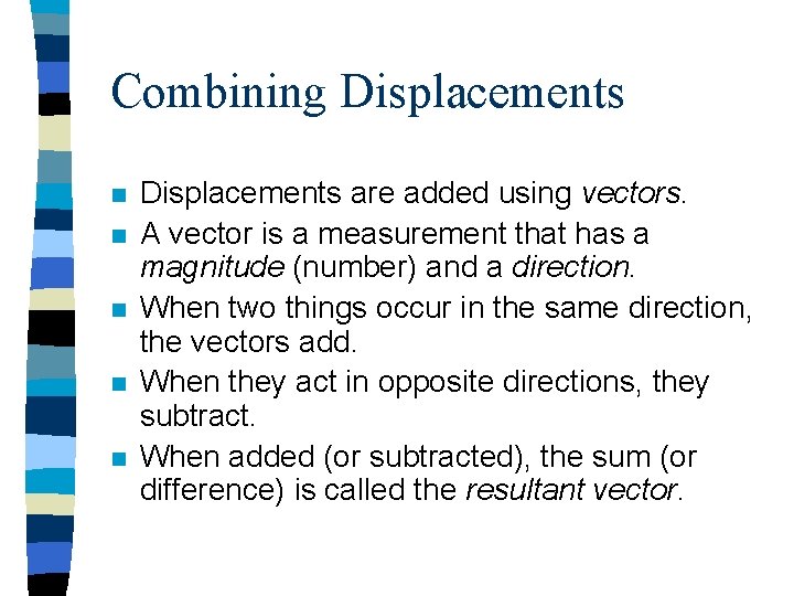 Combining Displacements n n n Displacements are added using vectors. A vector is a