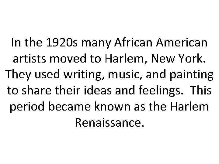 In the 1920 s many African American artists moved to Harlem, New York. They